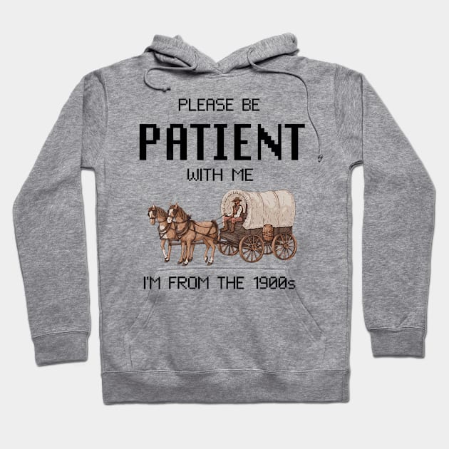 Please Be Patient With Me I'M From The 1900S Hoodie by Miller Family 